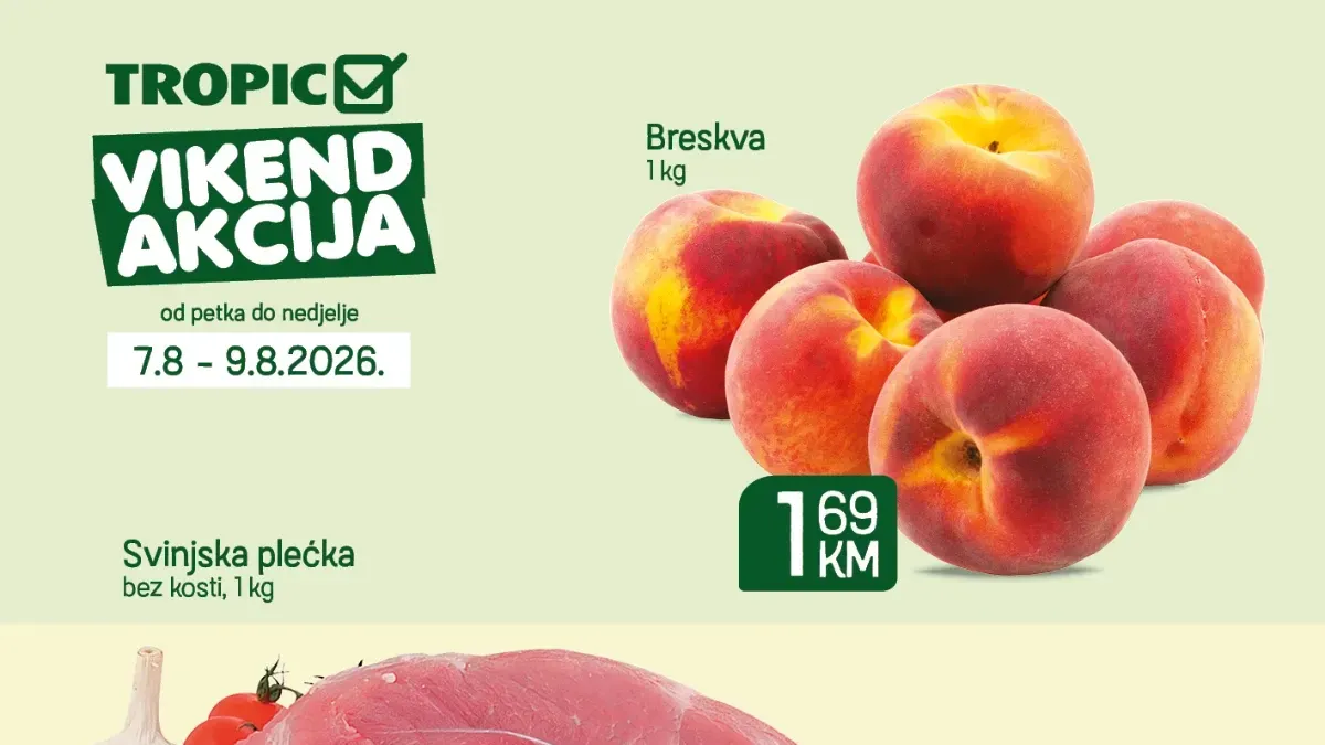 Tropic vikend akcija od 07.08. do 09.08.2026. – breskve 1,69 KM, svinjska plećka 5,99 KM, mortadela Beretta 16,99 KM i maslinovo ulje 6,99 KM